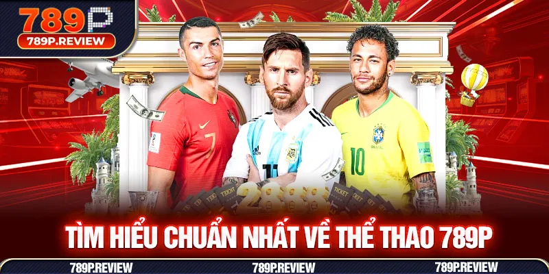 Tìm hiểu chuẩn nhất về thể thao 789P