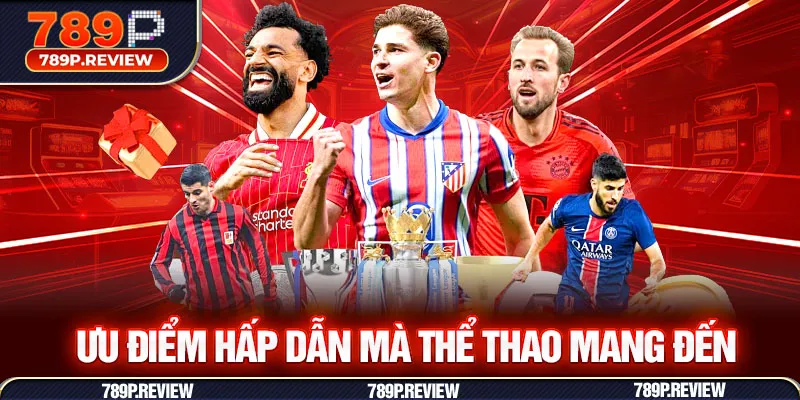 Ưu điểm hấp dẫn mà thể thao mang đến