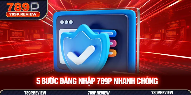 5 bước đăng nhập 789P nhanh chóng