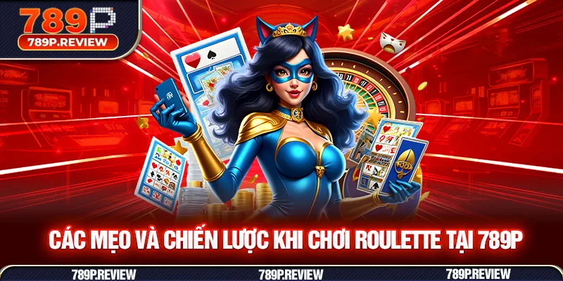 Các mẹo và chiến lược khi chơi Roulette tại 789P