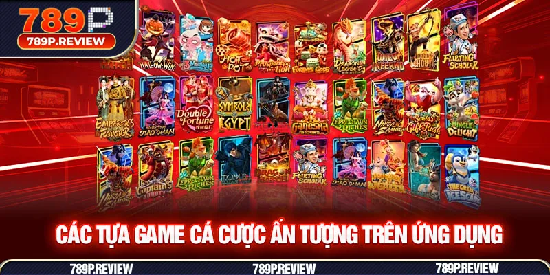 Các tựa game cá cược ấn tượng trên ứng dụng