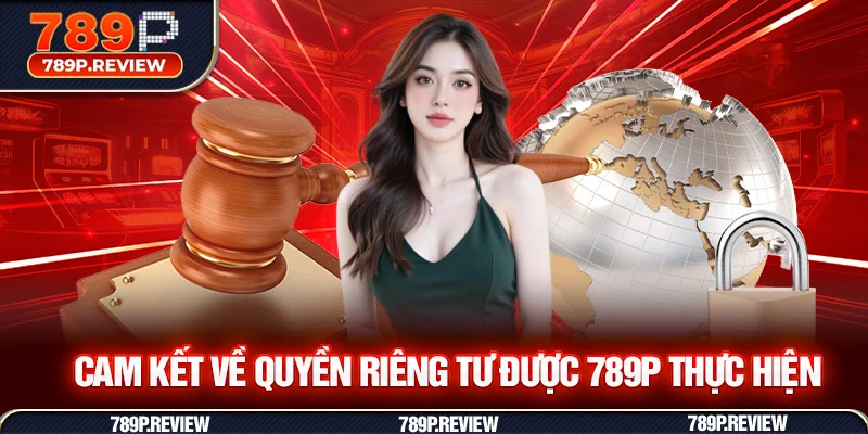 Cam kết về quyền riêng tư được 789P thực hiện