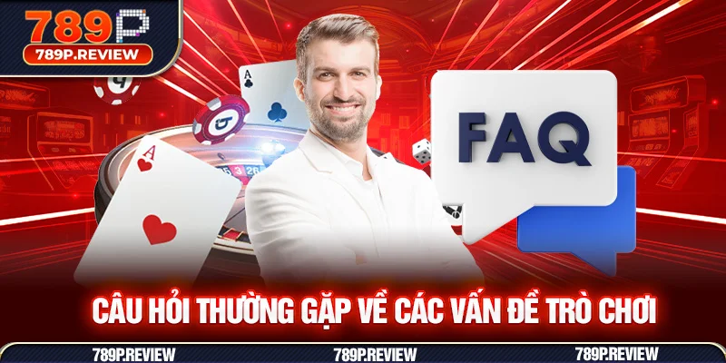 Câu hỏi thường gặp về các vấn đề trò chơi