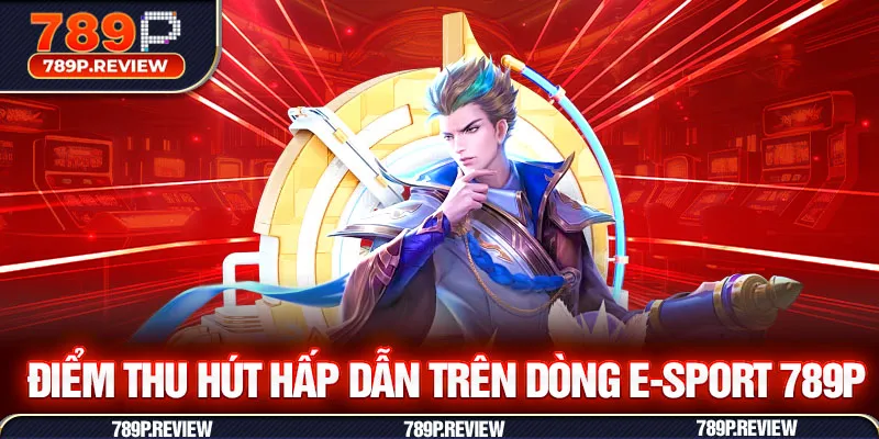 Điểm thu hút hấp dẫn trên dòng E-sport 789P