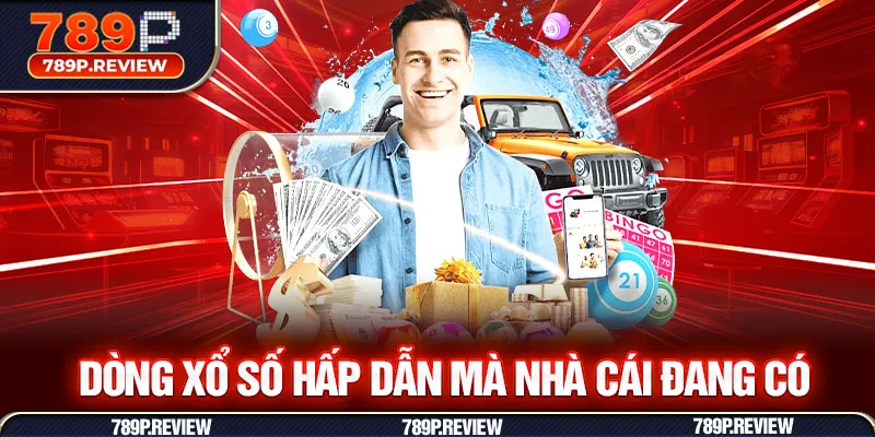 Dòng xổ số hấp dẫn mà nhà cái đang có