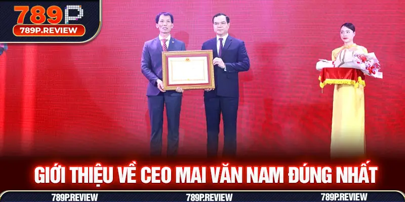 Giới thiệu về CEO Mai Văn Nam đúng nhất
