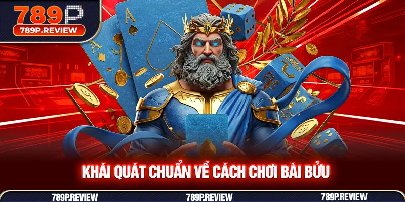 Khái quát chuẩn về cách chơi bài bửu