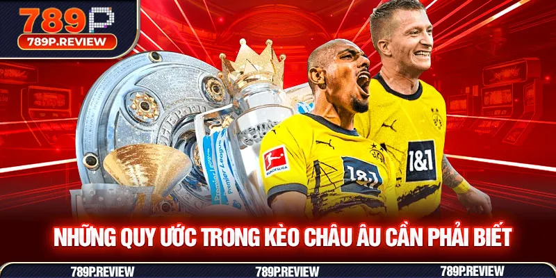 Những quy ước trong kèo Châu Âu cần phải biết