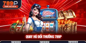 Quay hũ đổi thưởng 789P