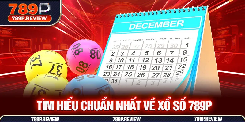 Tìm hiểu chuẩn nhất về xổ số 789P