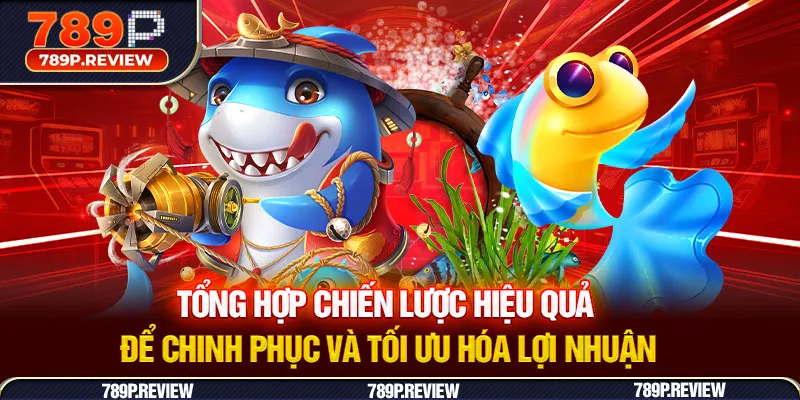 Tổng hợp chiến lược hiệu quả để chinh phục và tối ưu hóa lợi nhuận