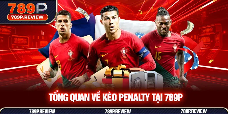 Tổng quan về kèo Penalty tại 789P